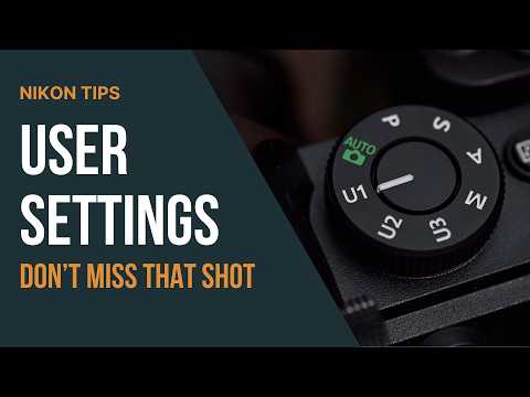 How to Set Custom User Settings on Your Nikon Z Camera