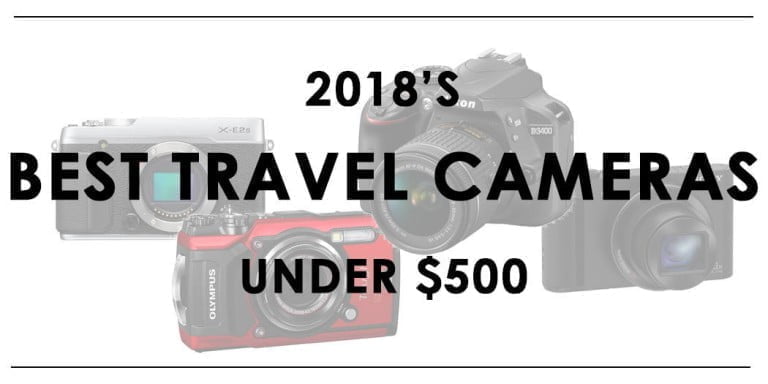 2018's Best Travel Cameras Under $500